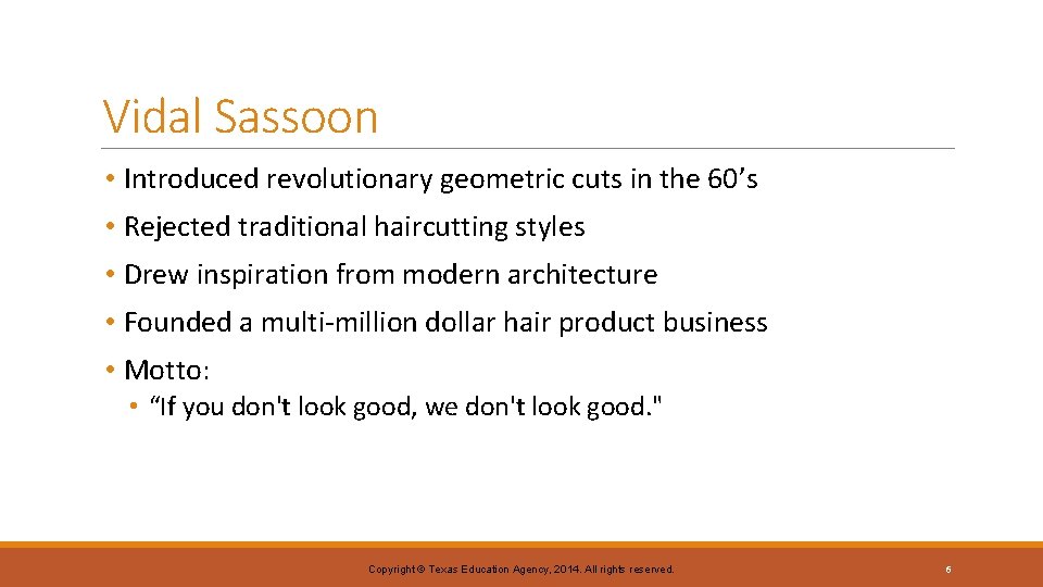 Vidal Sassoon • Introduced revolutionary geometric cuts in the 60’s • Rejected traditional haircutting Vidal Sassoon • Introduced revolutionary geometric cuts in the 60’s • Rejected traditional haircutting