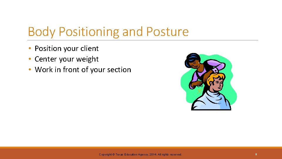 Body Positioning and Posture • Position your client • Center your weight • Work Body Positioning and Posture • Position your client • Center your weight • Work