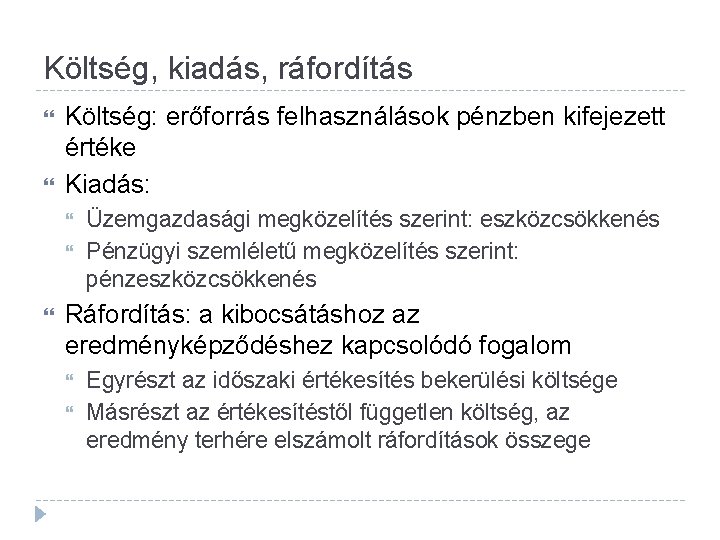 Költség, kiadás, ráfordítás Költség: erőforrás felhasználások pénzben kifejezett értéke Kiadás: Üzemgazdasági megközelítés szerint: eszközcsökkenés
