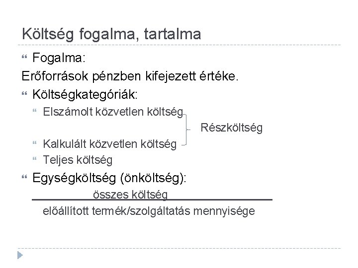 Költség fogalma, tartalma Fogalma: Erőforrások pénzben kifejezett értéke. Költségkategóriák: Elszámolt közvetlen költség Részköltség Kalkulált