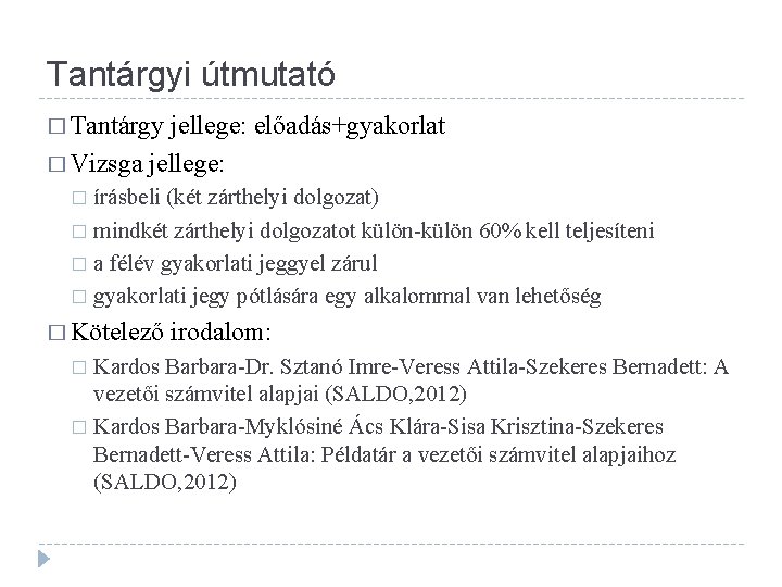 Tantárgyi útmutató � Tantárgy jellege: előadás+gyakorlat � Vizsga jellege: írásbeli (két zárthelyi dolgozat) �