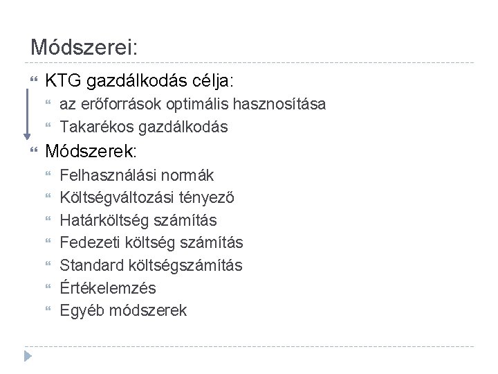 Módszerei: KTG gazdálkodás célja: az erőforrások optimális hasznosítása Takarékos gazdálkodás Módszerek: Felhasználási normák Költségváltozási