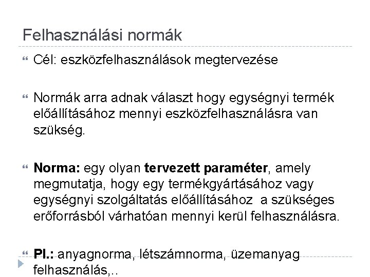 Felhasználási normák Cél: eszközfelhasználások megtervezése Normák arra adnak választ hogy egységnyi termék előállításához mennyi