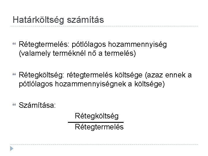 Határköltség számítás Rétegtermelés: pótlólagos hozammennyiség (valamely terméknél nő a termelés) Rétegköltség: rétegtermelés költsége (azaz