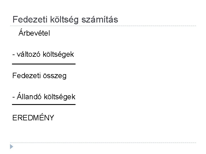 Fedezeti költség számítás Árbevétel - változó költségek Fedezeti összeg - Állandó költségek EREDMÉNY 