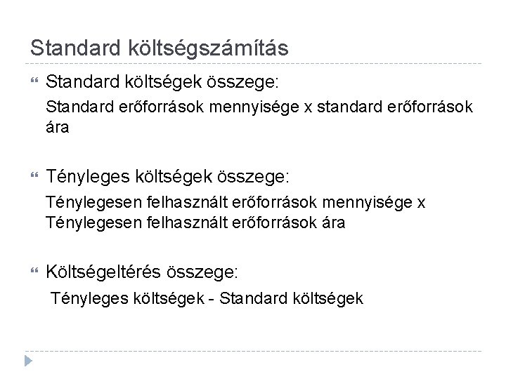 Standard költségszámítás Standard költségek összege: Standard erőforrások mennyisége x standard erőforrások ára Tényleges költségek