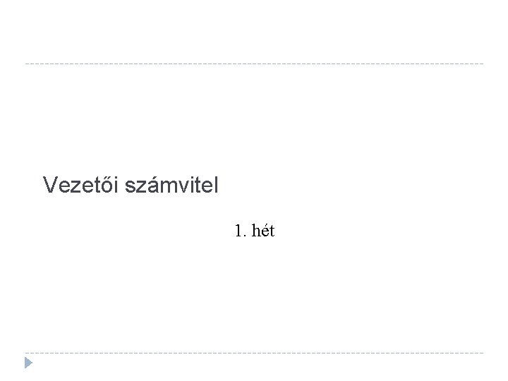 Vezetői számvitel 1. hét 