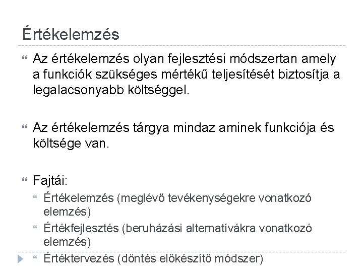 Értékelemzés Az értékelemzés olyan fejlesztési módszertan amely a funkciók szükséges mértékű teljesítését biztosítja a