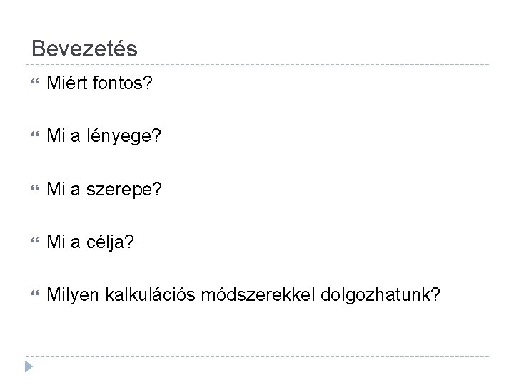 Bevezetés Miért fontos? Mi a lényege? Mi a szerepe? Mi a célja? Milyen kalkulációs