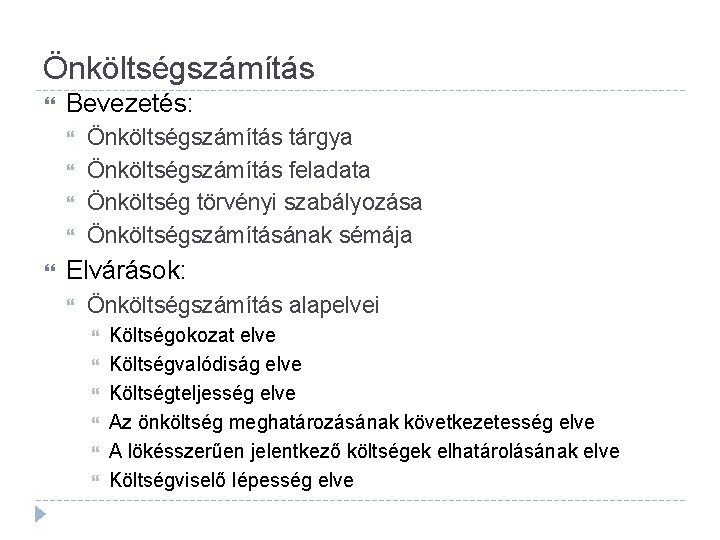 Önköltségszámítás Bevezetés: Önköltségszámítás tárgya Önköltségszámítás feladata Önköltség törvényi szabályozása Önköltségszámításának sémája Elvárások: Önköltségszámítás alapelvei