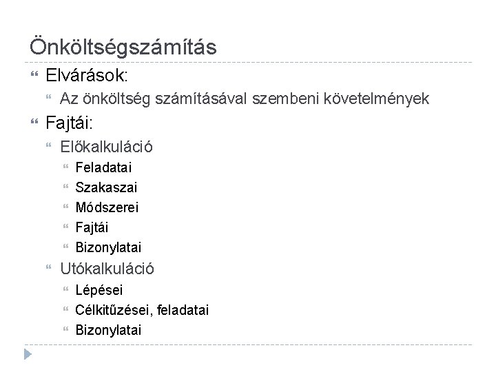 Önköltségszámítás Elvárások: Az önköltség számításával szembeni követelmények Fajtái: Előkalkuláció Feladatai Szakaszai Módszerei Fajtái Bizonylatai