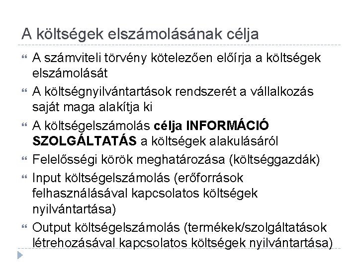 A költségek elszámolásának célja A számviteli törvény kötelezően előírja a költségek elszámolását A költségnyilvántartások