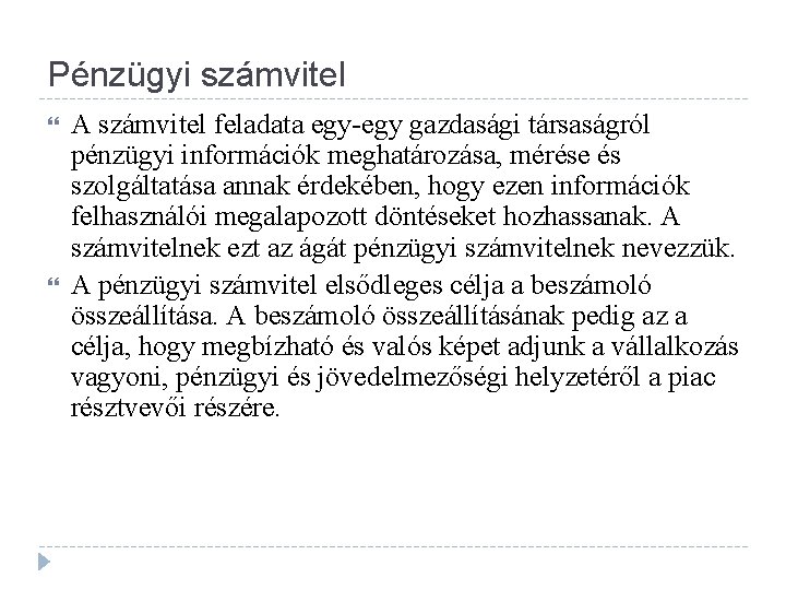 Pénzügyi számvitel A számvitel feladata egy-egy gazdasági társaságról pénzügyi információk meghatározása, mérése és szolgáltatása