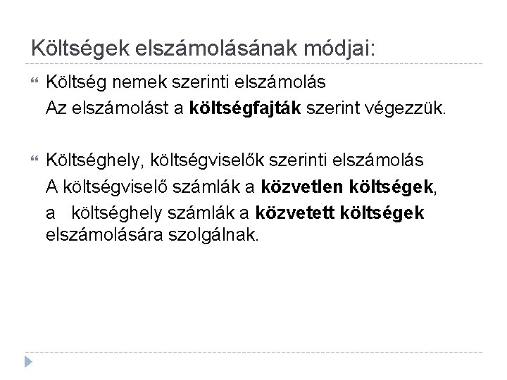 Költségek elszámolásának módjai: Költség nemek szerinti elszámolás Az elszámolást a költségfajták szerint végezzük. Költséghely,