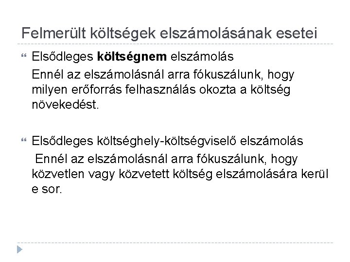 Felmerült költségek elszámolásának esetei Elsődleges költségnem elszámolás Ennél az elszámolásnál arra fókuszálunk, hogy milyen