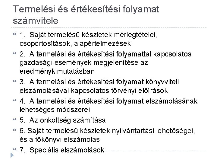 Termelési és értékesítési folyamat számvitele 1. Saját termelésű készletek mérlegtételei, csoportosítások, alapértelmezések 2. A