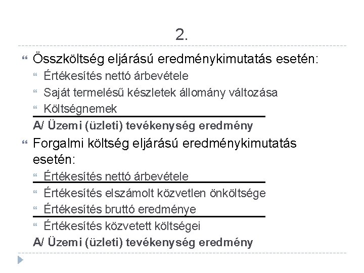 2. Összköltség eljárású eredménykimutatás esetén: Értékesítés nettó árbevétele Saját termelésű készletek állomány változása Költségnemek