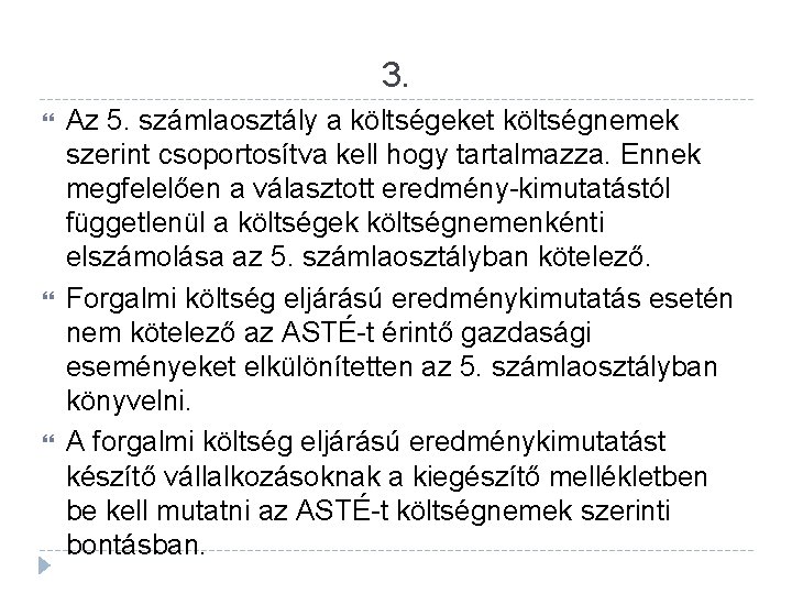 3. Az 5. számlaosztály a költségeket költségnemek szerint csoportosítva kell hogy tartalmazza. Ennek megfelelően