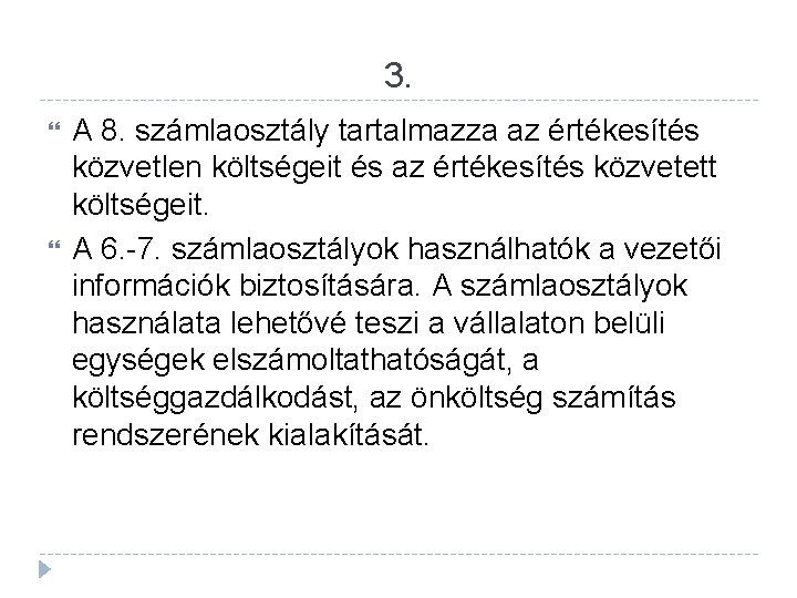 3. A 8. számlaosztály tartalmazza az értékesítés közvetlen költségeit és az értékesítés közvetett költségeit.