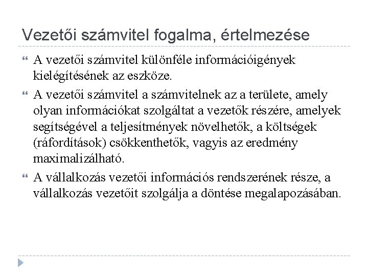 Vezetői számvitel fogalma, értelmezése A vezetői számvitel különféle információigények kielégítésének az eszköze. A vezetői