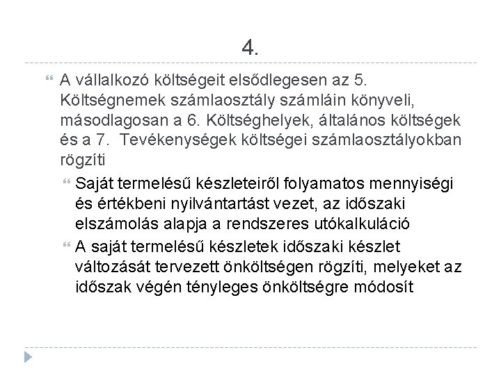 4. A vállalkozó költségeit elsődlegesen az 5. Költségnemek számlaosztály számláin könyveli, másodlagosan a 6.