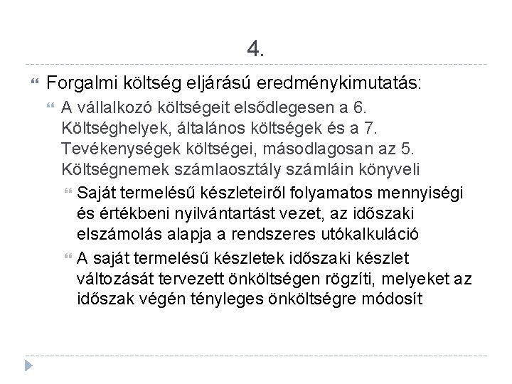 4. Forgalmi költség eljárású eredménykimutatás: A vállalkozó költségeit elsődlegesen a 6. Költséghelyek, általános költségek