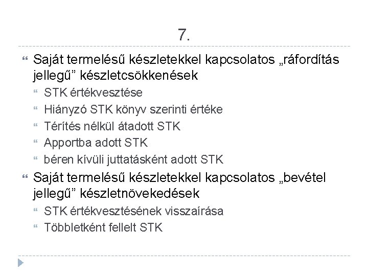 7. Saját termelésű készletekkel kapcsolatos „ráfordítás jellegű” készletcsökkenések STK értékvesztése Hiányzó STK könyv szerinti