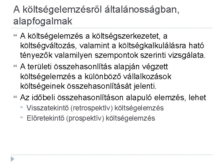 A költségelemzésről általánosságban, alapfogalmak A költségelemzés a költségszerkezetet, a költségváltozás, valamint a költségkalkulálásra ható