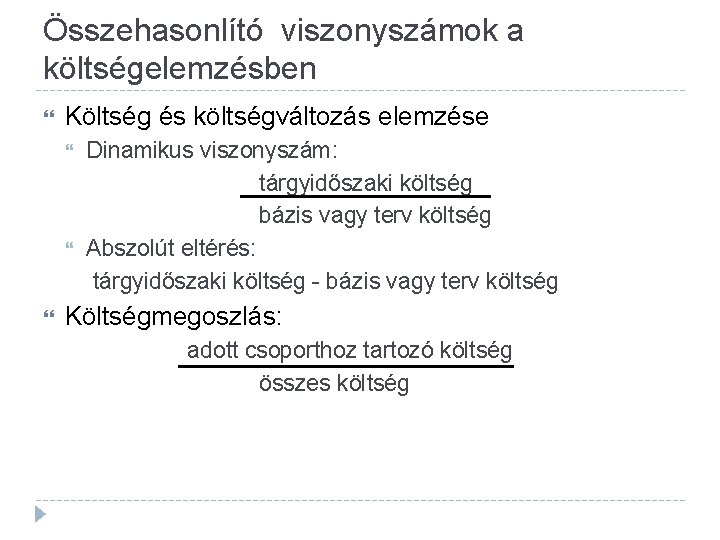 Összehasonlító viszonyszámok a költségelemzésben Költség és költségváltozás elemzése Dinamikus viszonyszám: tárgyidőszaki költség bázis vagy