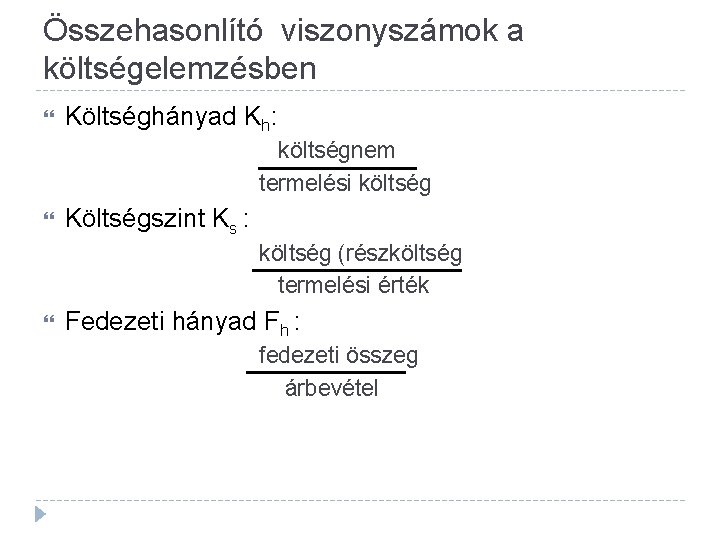 Összehasonlító viszonyszámok a költségelemzésben Költséghányad Kh: költségnem termelési költség Költségszint Ks : költség (részköltség