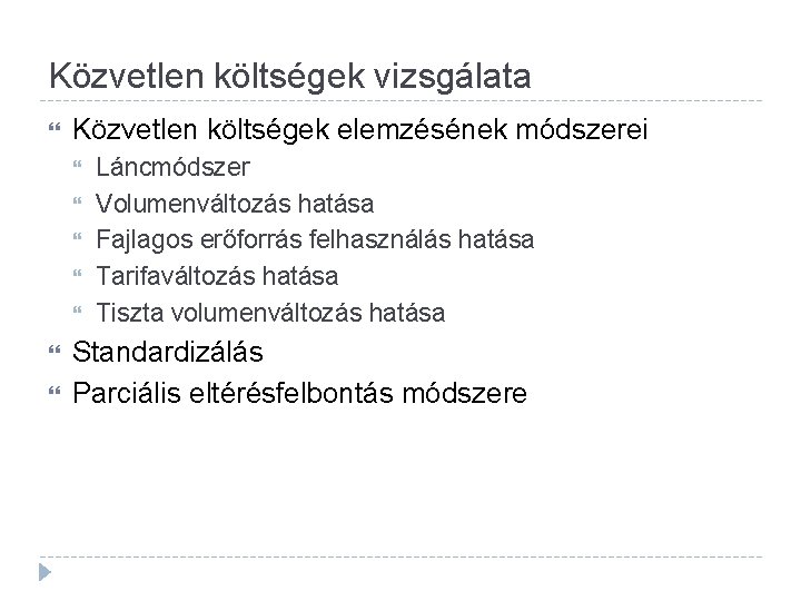 Közvetlen költségek vizsgálata Közvetlen költségek elemzésének módszerei Láncmódszer Volumenváltozás hatása Fajlagos erőforrás felhasználás hatása