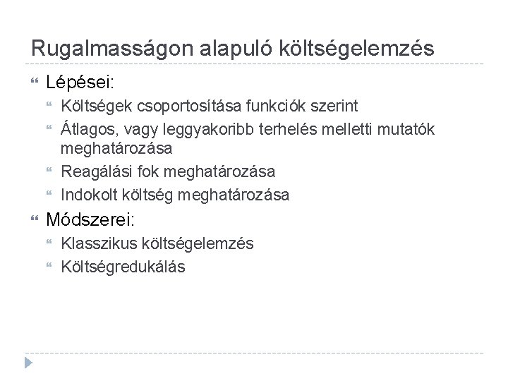 Rugalmasságon alapuló költségelemzés Lépései: Költségek csoportosítása funkciók szerint Átlagos, vagy leggyakoribb terhelés melletti mutatók