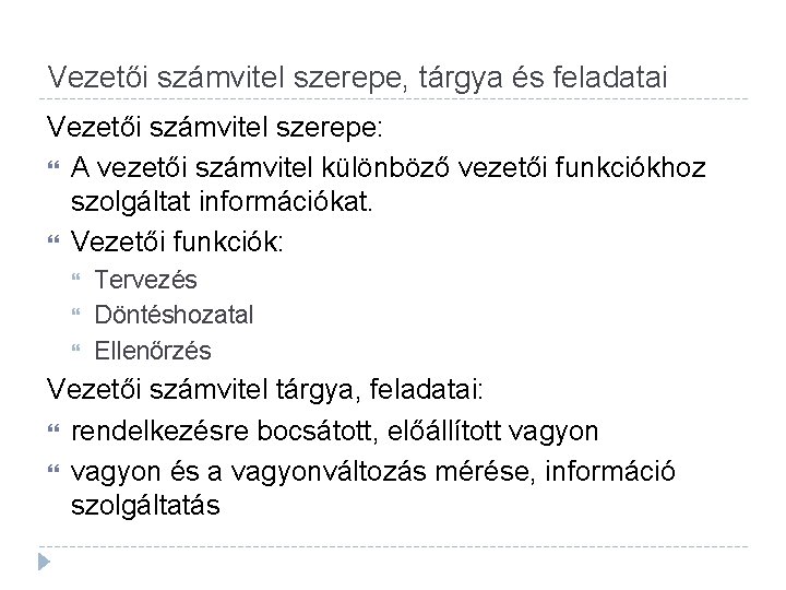 Vezetői számvitel szerepe, tárgya és feladatai Vezetői számvitel szerepe: A vezetői számvitel különböző vezetői