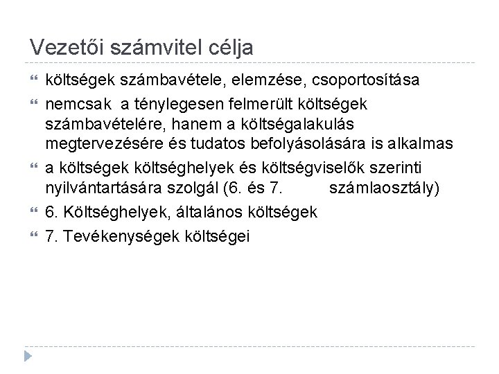 Vezetői számvitel célja költségek számbavétele, elemzése, csoportosítása nemcsak a ténylegesen felmerült költségek számbavételére, hanem