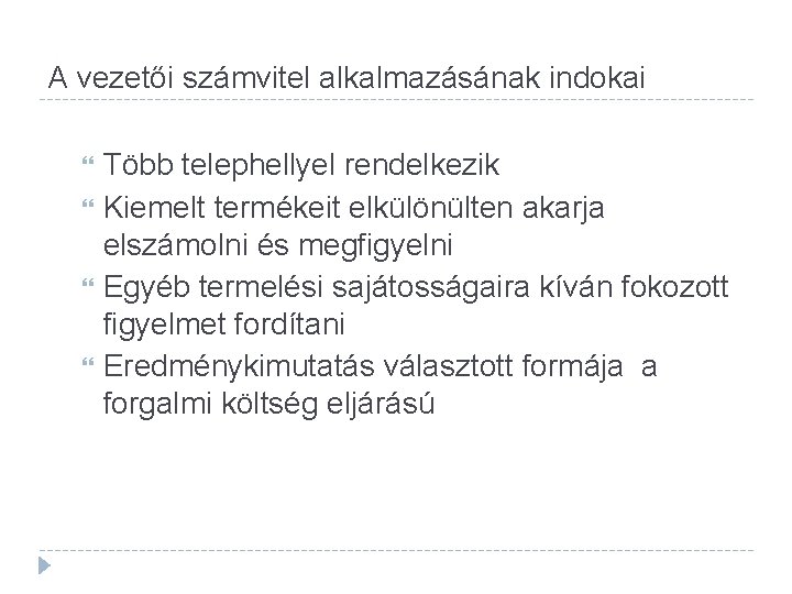 A vezetői számvitel alkalmazásának indokai Több telephellyel rendelkezik Kiemelt termékeit elkülönülten akarja elszámolni és