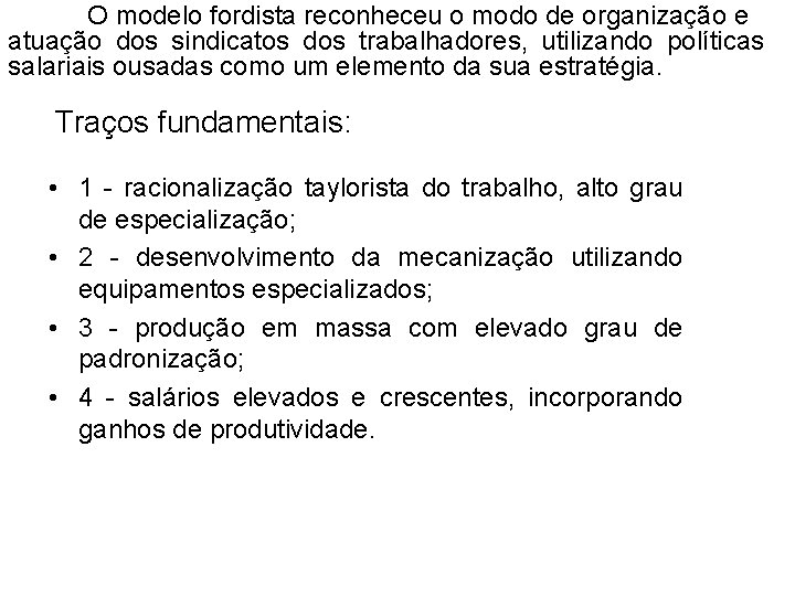 O modelo fordista reconheceu o modo de organização e atuação dos sindicatos dos trabalhadores,