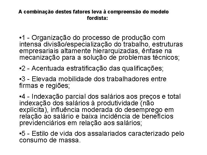 A combinação destes fatores leva à compreensão do modelo fordista: • 1 - Organização A combinação destes fatores leva à compreensão do modelo fordista: • 1 - Organização