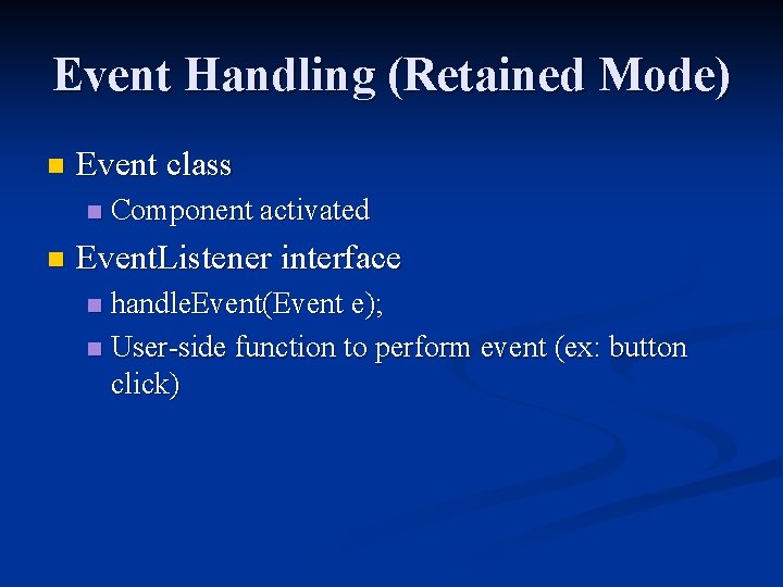 Event Handling (Retained Mode) n Event class n n Component activated Event. Listener interface