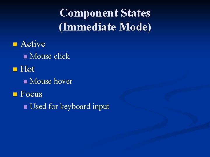 Component States (Immediate Mode) n Active n n Hot n n Mouse click Mouse