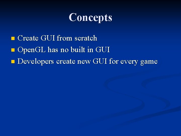 Concepts Create GUI from scratch n Open. GL has no built in GUI n