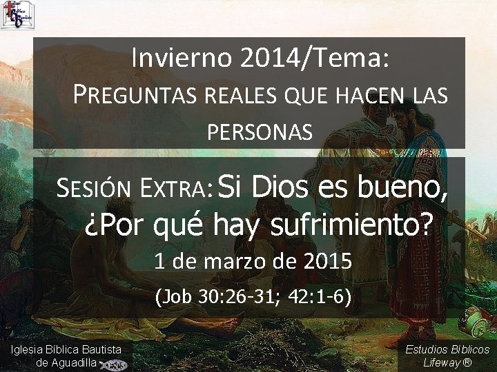 Invierno 2014/Tema: PREGUNTAS REALES QUE HACEN LAS PERSONAS SESIÓN EXTRA: Si Dios es bueno,