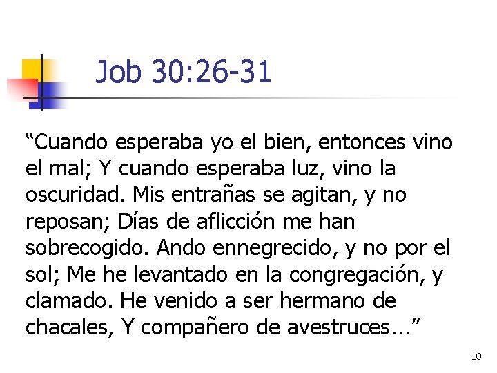 Job 30: 26 -31 “Cuando esperaba yo el bien, entonces vino el mal; Y