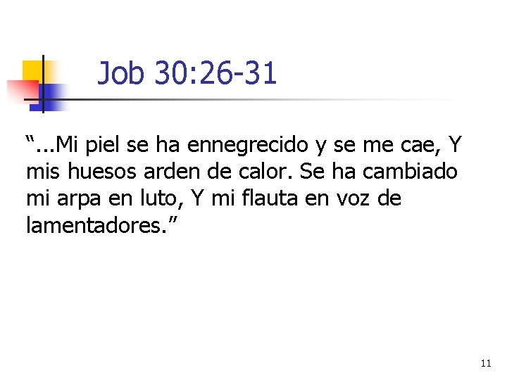 Job 30: 26 -31 “. . . Mi piel se ha ennegrecido y se