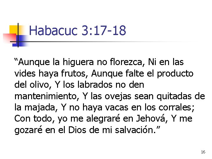 Habacuc 3: 17 -18 “Aunque la higuera no florezca, Ni en las vides haya