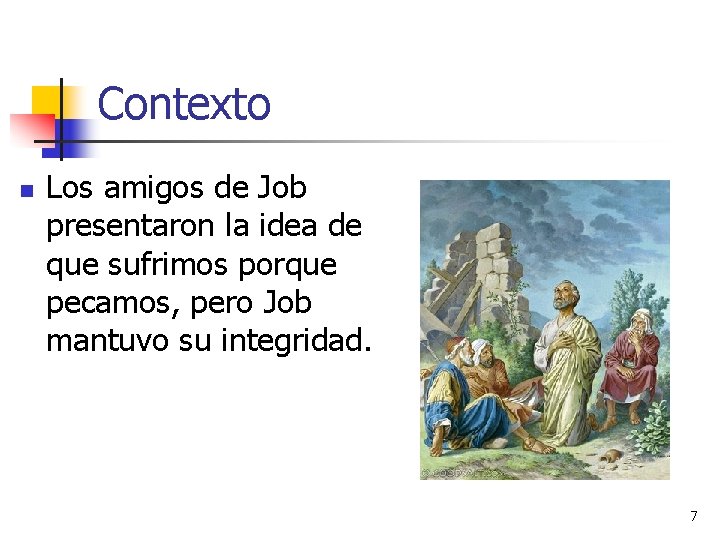 Contexto n Los amigos de Job presentaron la idea de que sufrimos porque pecamos,