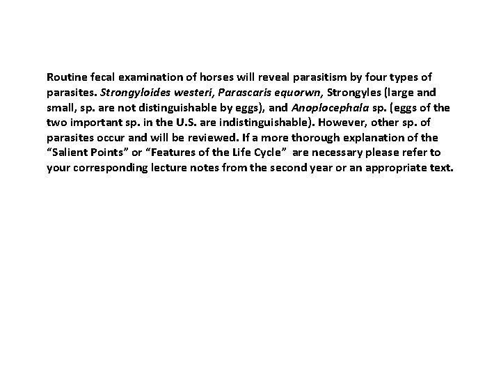 Routine fecal examination of horses will reveal parasitism by four types of parasites. Strongyloides