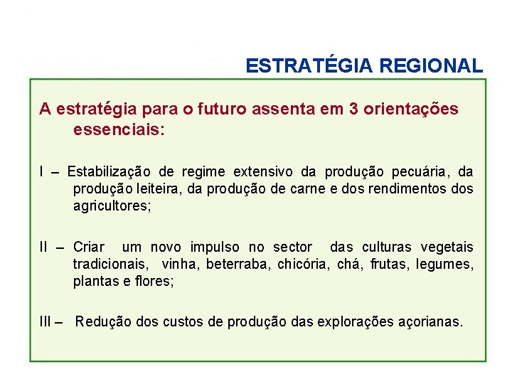 ESTRATÉGIA REGIONAL A estratégia para o futuro assenta em 3 orientações essenciais: I –