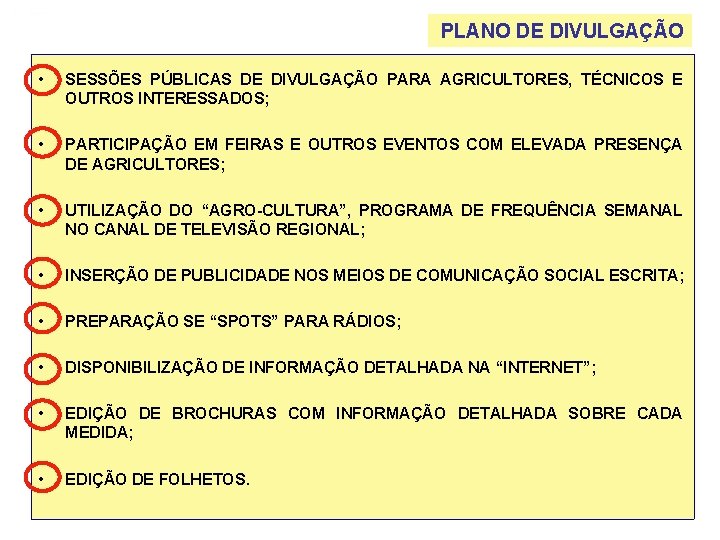 PLANO DE DIVULGAÇÃO • SESSÕES PÚBLICAS DE DIVULGAÇÃO PARA AGRICULTORES, TÉCNICOS E OUTROS INTERESSADOS;