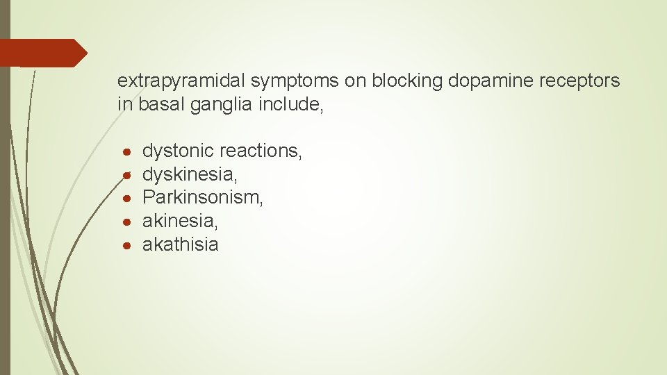 extrapyramidal symptoms on blocking dopamine receptors in basal ganglia include, ● ● ● dystonic