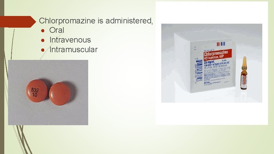 Chlorpromazine is administered, ● Oral ● Intravenous ● Intramuscular 